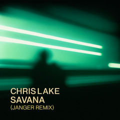 Chris Lake - Savana(Janger Remix)