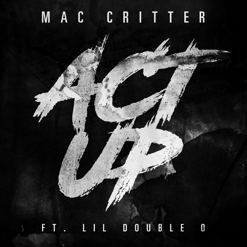 Lil Double 0 & Mac Critter — Act Up (Unreleased)