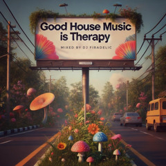 Good House Music is Therapy mixed by Firadelic
