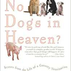 Read KINDLE 📜 No Dogs in Heaven? Scenes from the Life of a Country Veterinarian by R