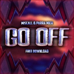 Miscall & PARRA MIER - Go Off (Free Download)