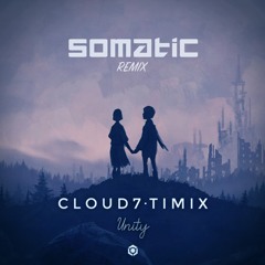 CLOUD7 & TIMIX - UNITY (SOMATIC REMIX) FREEDOWNLOAD
