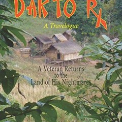 [Get] [EBOOK EPUB KINDLE PDF] DAK TO Rx: A Veteran Returns to the Land of His Nightmares by  John We