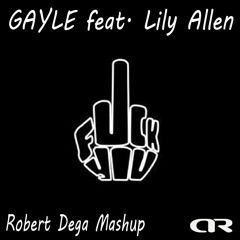 GAYLE Feat. Lily Allen - Fuck You (Robert Dega Mashup) (UNCENSORED VERSION IN DOWNLOAD LINK)