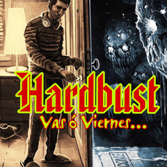 HardBust _ Vas o Viernes…