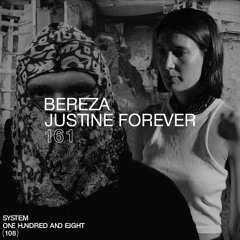 SYSTEM108 PODCAST 161: BEREZA + JUSTINE FOREVER