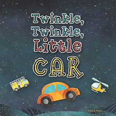 Read EBOOK 💙 Twinkle, Twinkle, Little Car: A Silly Book for Toddlers Who Love Cars (