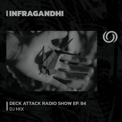 INFRAGANDHI presents Deck Attack Radio Show Ep. 84 | 22/02/2024