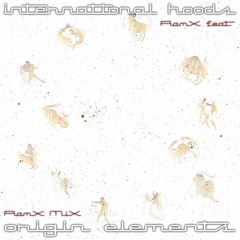 Origin Elements (RamX MiX) [feat. International Hoods]