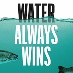 Download pdf Water Always Wins: Thriving in an Age of Drought and Deluge by  Erica Gies