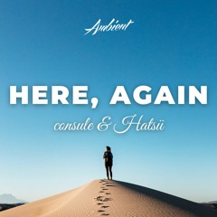 consule & Hatsü - Here, again