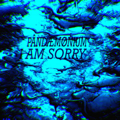 FREE DL: PÂNDÆMØNIUM - I AM SORRY