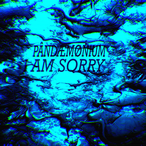 FREE DL: PÂNDÆMØNIUM - I AM SORRY