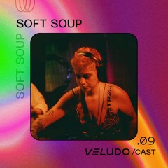 VeludoCast.09 || Soft Soup