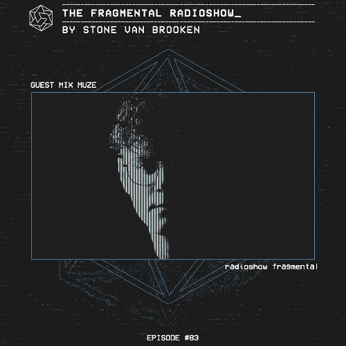 The Fragmental Radioshow #83 by Stone Van Brooken Guest Mix Muze