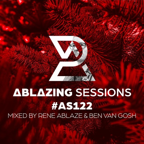 Ablazing Sessions 122 with Rene Ablaze & Ben van Gosh
