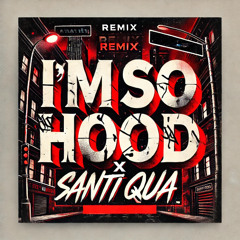 I'm So Hood X Santi Qua