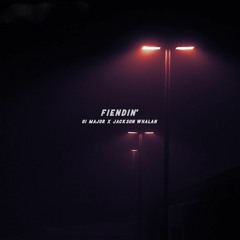 Gi Major x Jackson Whalan - FIENDIN' FOR A FIX