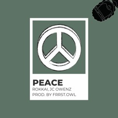 Peace- Rokkai, J.C. Owenz Prod. by FRRST.owl