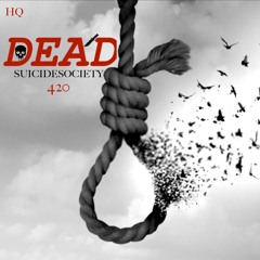 DEAD - SUICIDESOCIETY 420 HQ