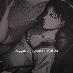 beggin' x japanese stutter