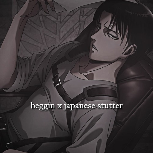 beggin' x japanese stutter