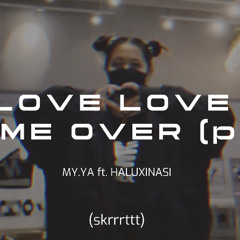 LOVE LOVE GAME OVER ft Haluxinasi