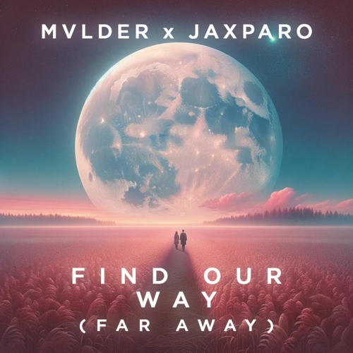 MVLDER x Jaxparo - Find Our Way (Far Away)