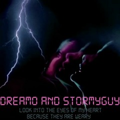 dreamo and stormyguy - look into the eyes of my heart because they are weary