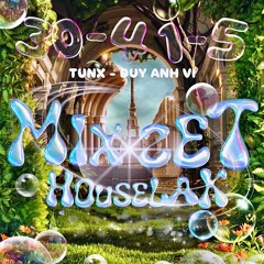 MIXSET HOUSELAK CHÀO MỪNG 30/4 - 1/5 | TUNX x DUY ANH VI