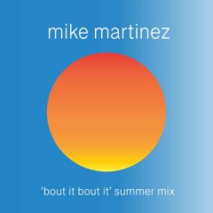mike martinez - 'bout it bout it' summer mix