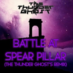 Battle at Spear Pillar (The Thunder Ghost's Remix)