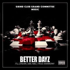 Better Dayz Ft.Ill Zhean x Sbe Abe x True Harmony