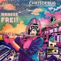 "Manege Frei!" - ChrisdeBug & her humanoid Companions