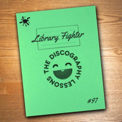 Library Fighter - The Discography Lessons # 97