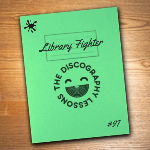 Library Fighter - The Discography Lessons # 97