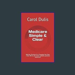 ebook [read pdf] 💖 Medicare Simple & Clear: Retiring, Turning 65 or Changing Your Plan - Over 100