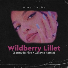 Nina Chuba - Wildberry Lillet (Bermuda Five X Zesawa Remix) [buy = FREE DL]