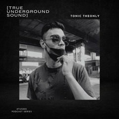 True Underground Sound (TUS) Podcast #002 - Tonic TheOnly