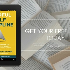 Mindful Self-Discipline: Living with Purpose and Achieving Your Goals in a World of Distraction