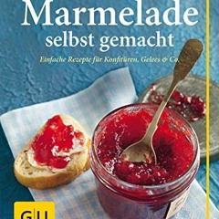 PDF/READ❤️ Marmelade selbst gemacht: Über 75 einfache Rezepte für Konfitüren. Gelees & Co.