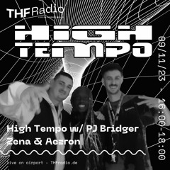 High Tempo w/ Pj Bridger, Zena & Aezron // 09.11.23