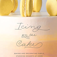 [Get] EPUB 📘 Icing on the Cake: Baking and Decorating Simple, Stunning Desserts at H