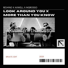Look Around You x More Than You Know (Bruute Edit)