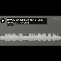 SOMAI - DAWAJ WYJEBIEMY TEN STOLIK PROD.GOTISHURT