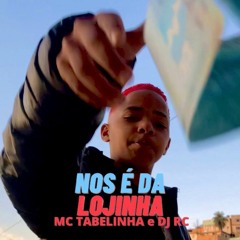 MC TABELINHA - NOS É DA LOJINHA (( DJ RC ))