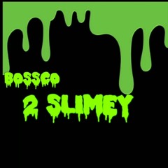 Bossco - Too Slimey