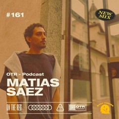 MATIAS SAEZ - OTR PODCAST GUEST #161 (Arg)