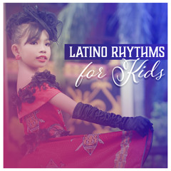 Latino Rhythms for Kids – Spanish Dancing Music to Having Fun for Young