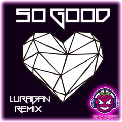 Sky Razz - So Good (Luragan Remix)